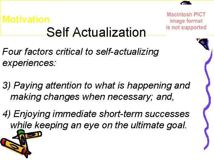 Motivation Self Actualization Four factors critical to self-actualizing experiences: 3) Paying attention to what