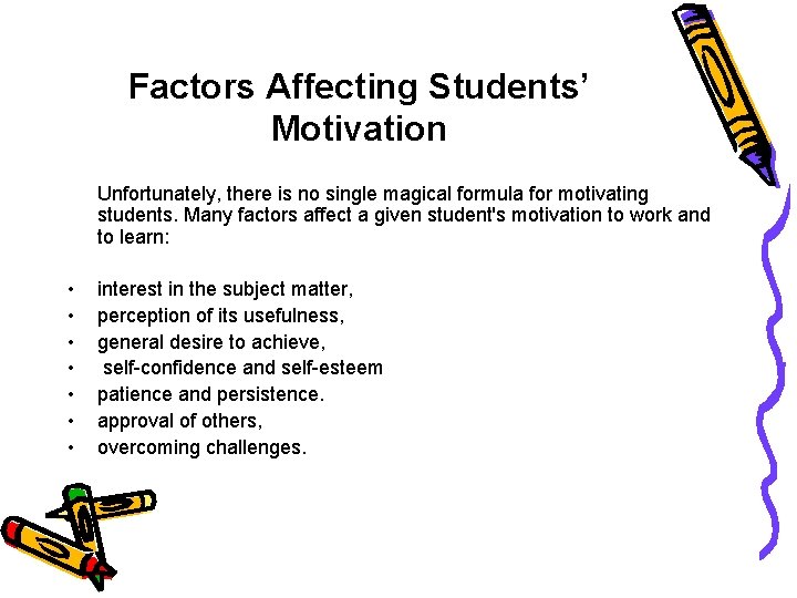 Factors Affecting Students’ Motivation Unfortunately, there is no single magical formula for motivating students.