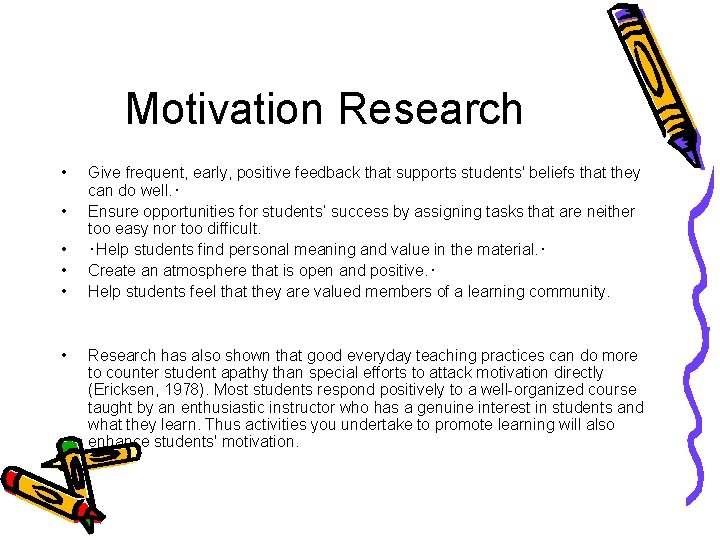 Motivation Research • • • Give frequent, early, positive feedback that supports students' beliefs