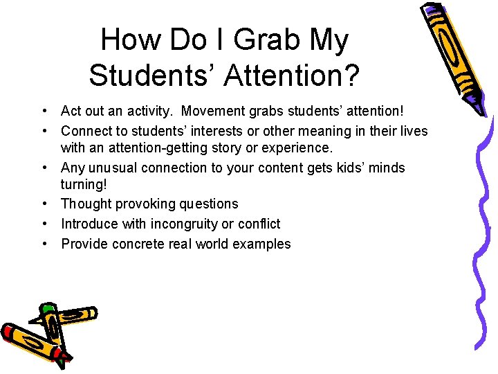 How Do I Grab My Students’ Attention? • Act out an activity. Movement grabs