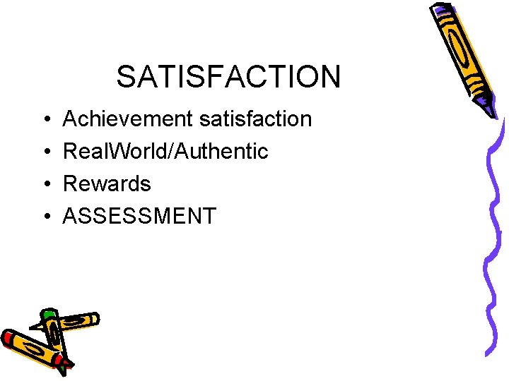 SATISFACTION • • Achievement satisfaction Real. World/Authentic Rewards ASSESSMENT 