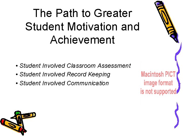 The Path to Greater Student Motivation and Achievement • Student Involved Classroom Assessment •