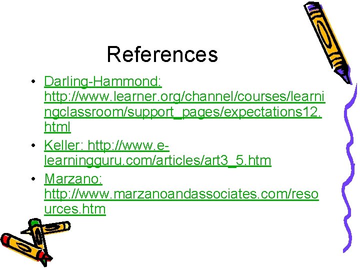 References • Darling-Hammond: http: //www. learner. org/channel/courses/learni ngclassroom/support_pages/expectations 12. html • Keller: http: //www.