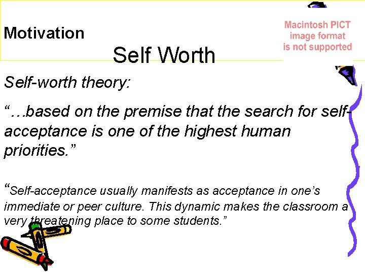 Motivation Self Worth Self-worth theory: “…based on the premise that the search for selfacceptance