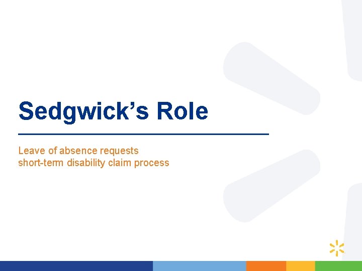 Sedgwick’s Role Leave of absence requests short-term disability claim process 16 Sedgwick’s Role Leave of absence requests short-term disability claim process 16