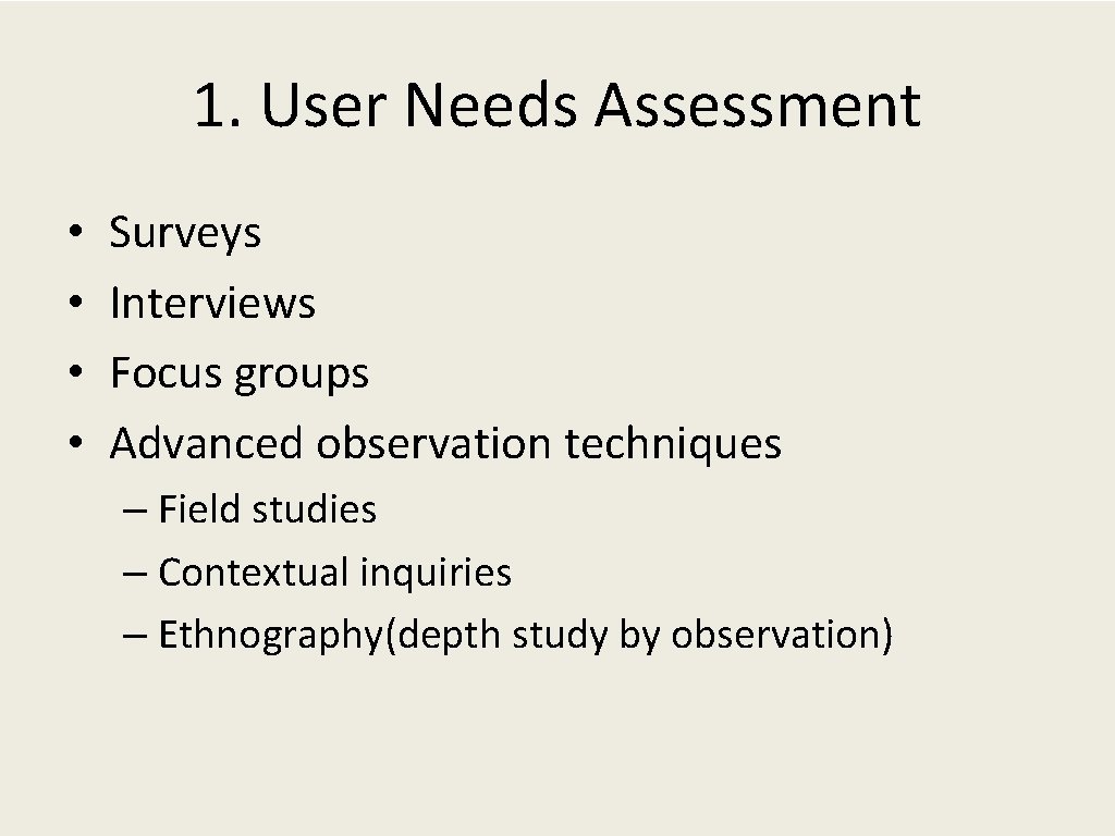1. User Needs Assessment • • Surveys Interviews Focus groups Advanced observation techniques –