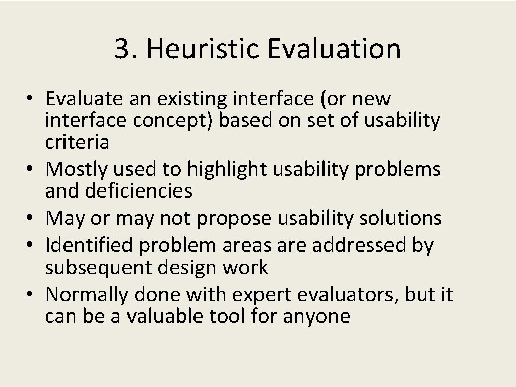 3. Heuristic Evaluation • Evaluate an existing interface (or new interface concept) based on