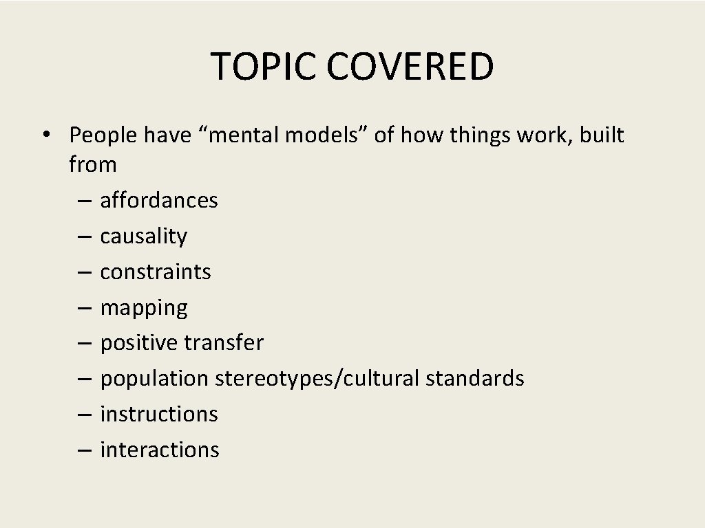 TOPIC COVERED • People have “mental models” of how things work, built from –