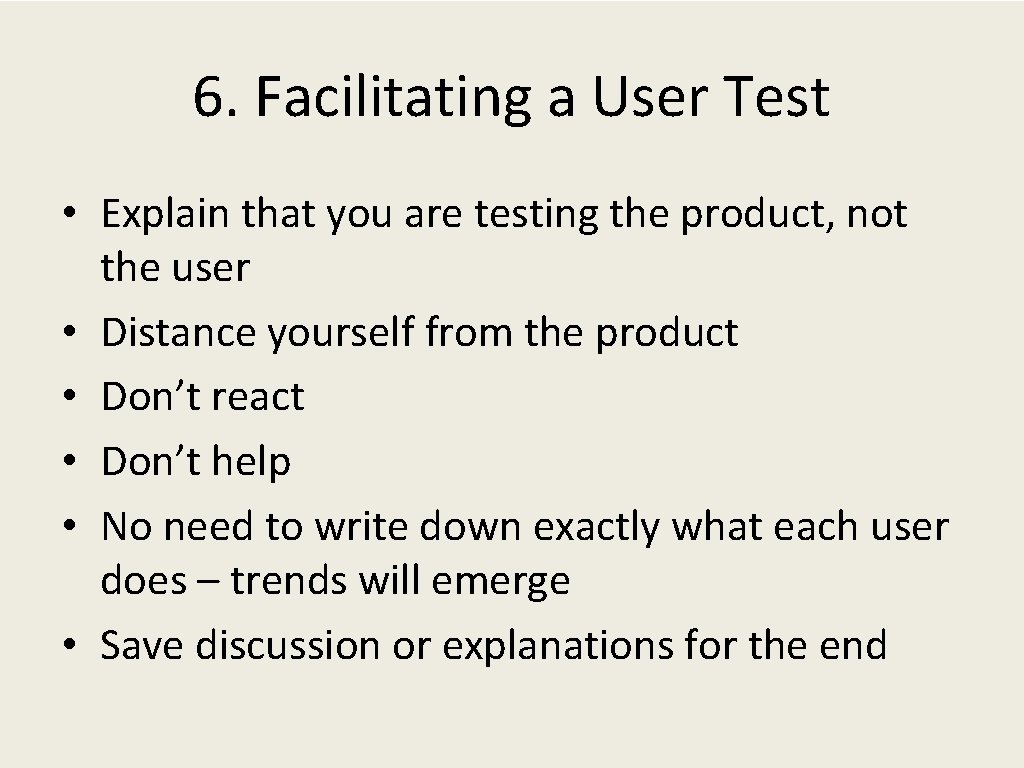 6. Facilitating a User Test • Explain that you are testing the product, not