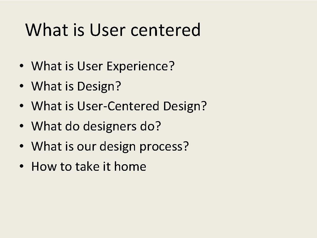 What is User centered • • • What is User Experience? What is Design?