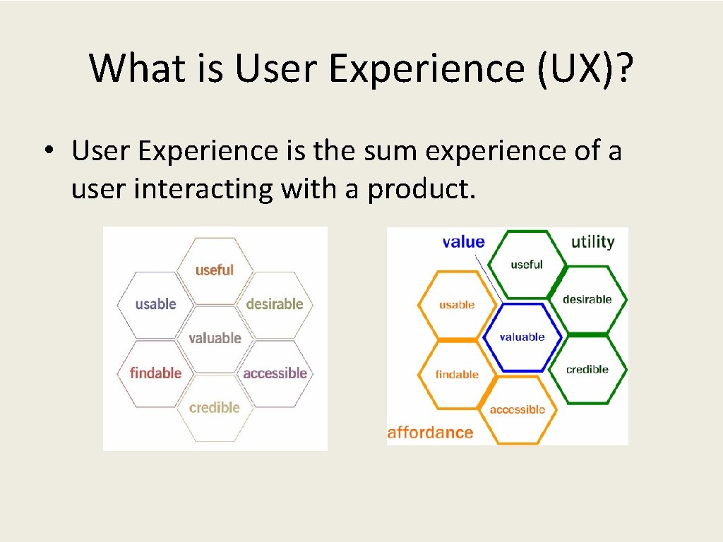 What is User Experience (UX)? • User Experience is the sum experience of a