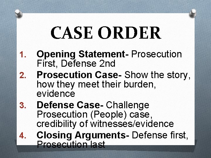 CASE ORDER 1. 2. 3. 4. Opening Statement- Prosecution First, Defense 2 nd Prosecution