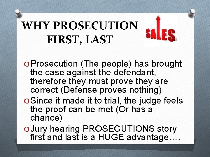 WHY PROSECUTION FIRST, LAST O Prosecution (The people) has brought the case against the