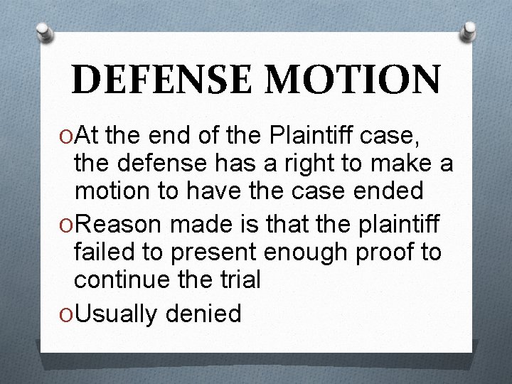 DEFENSE MOTION OAt the end of the Plaintiff case, the defense has a right
