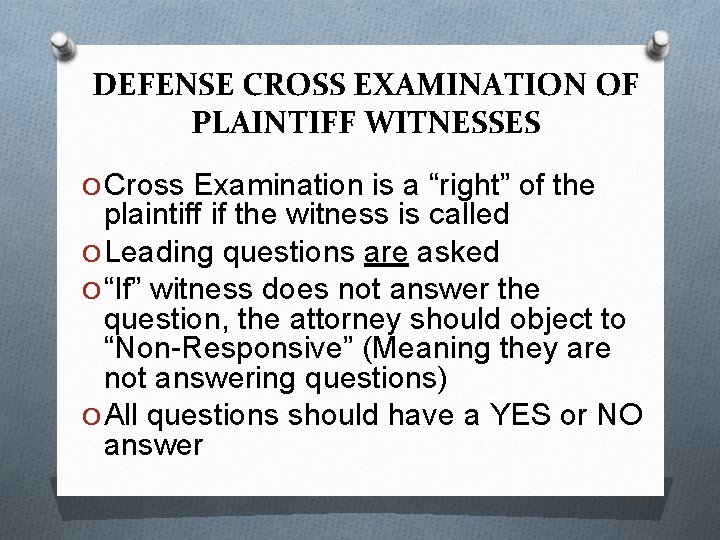 DEFENSE CROSS EXAMINATION OF PLAINTIFF WITNESSES O Cross Examination is a “right” of the