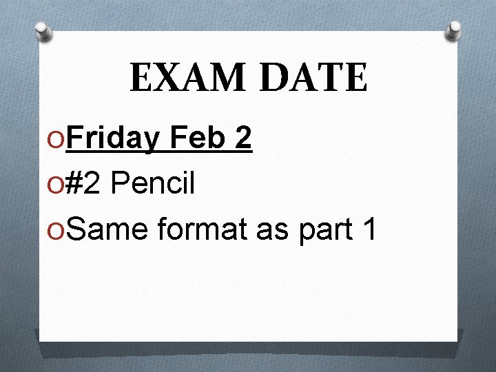 EXAM DATE OFriday Feb 2 O#2 Pencil OSame format as part 1 