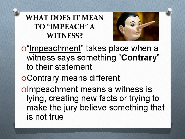 WHAT DOES IT MEAN TO “IMPEACH” A WITNESS? O “Impeachment” takes place when a