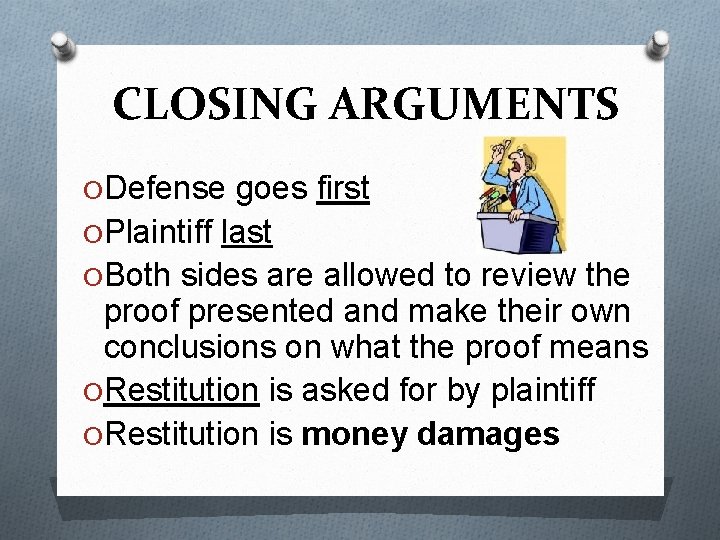 CLOSING ARGUMENTS O Defense goes first O Plaintiff last O Both sides are allowed