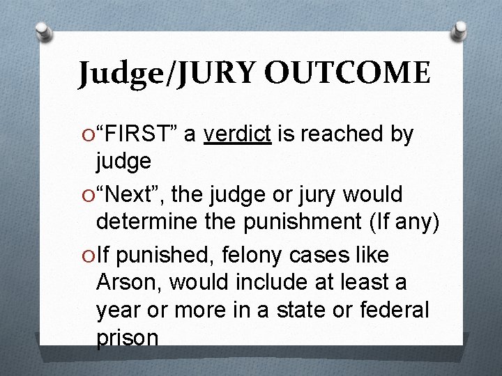 Judge/JURY OUTCOME O “FIRST” a verdict is reached by judge O “Next”, the judge