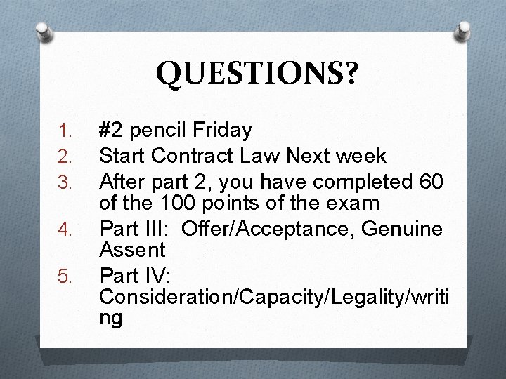 QUESTIONS? 1. 2. 3. 4. 5. #2 pencil Friday Start Contract Law Next week