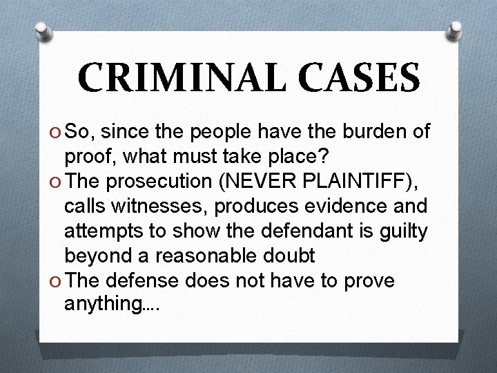 CRIMINAL CASES O So, since the people have the burden of proof, what must