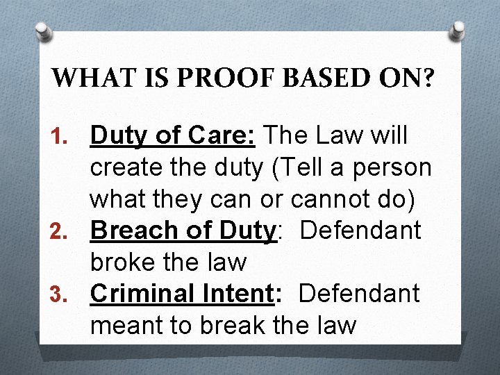 WHAT IS PROOF BASED ON? 1. Duty of Care: The Law will create the