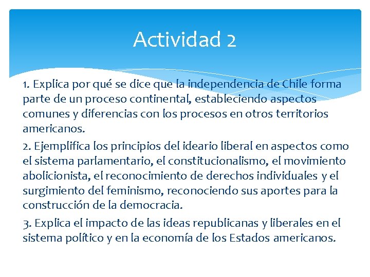 Actividad 2 1. Explica por qué se dice que la independencia de Chile forma