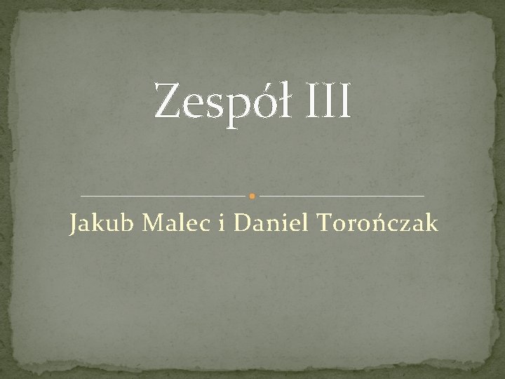 Zespół III Jakub Malec i Daniel Torończak 