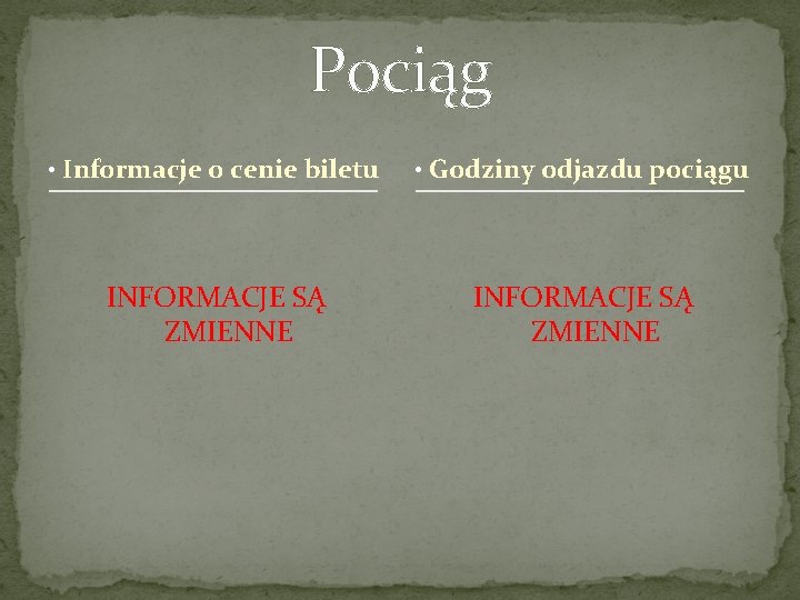 Pociąg • Informacje o cenie biletu • Godziny odjazdu pociągu INFORMACJE SĄ ZMIENNE 