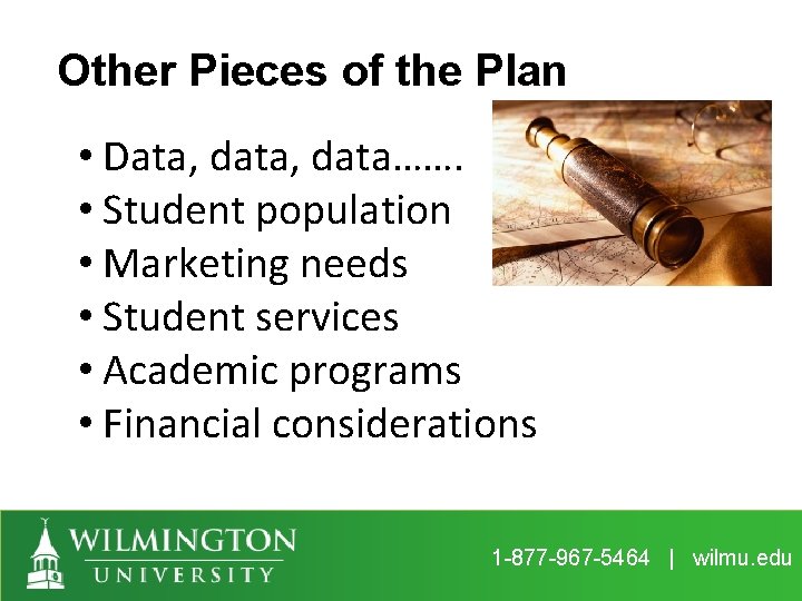 Other Pieces of the Plan • Data, data……. • Student population • Marketing needs