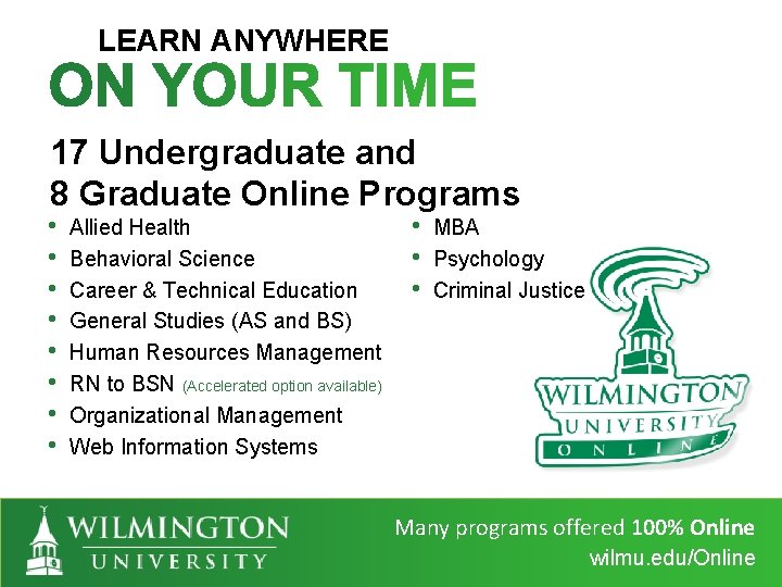 LEARN ANYWHERE 17 Undergraduate and 8 Graduate Online Programs • • Allied Health Behavioral