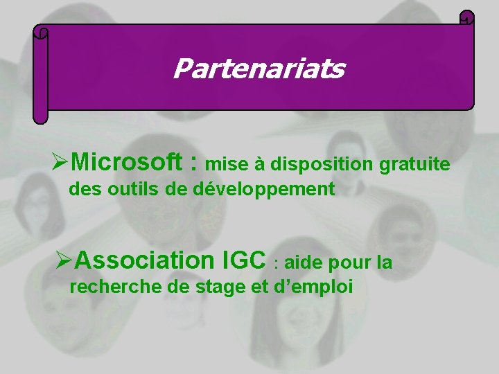 Partenariats ØMicrosoft : mise à disposition gratuite des outils de développement ØAssociation IGC :