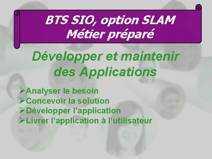 BTS SIO, option SLAM Métier préparé Développer et maintenir des Applications ØAnalyser le besoin