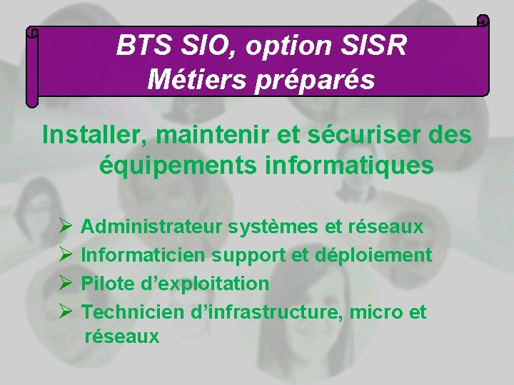 BTS SIO, option SISR Métiers préparés Installer, maintenir et sécuriser des équipements informatiques Ø BTS SIO, option SISR Métiers préparés Installer, maintenir et sécuriser des équipements informatiques Ø