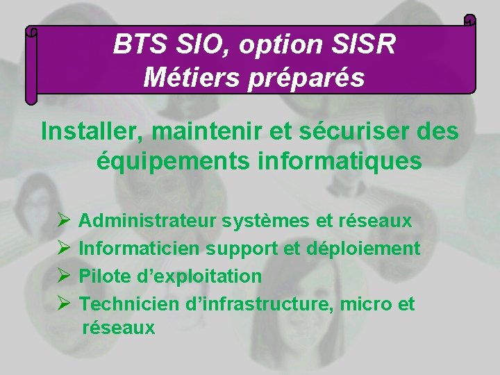 BTS SIO, option SISR Métiers préparés Installer, maintenir et sécuriser des équipements informatiques Ø