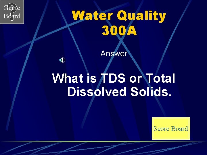 Game Board Water Quality 300 A Answer What is TDS or Total Dissolved Solids.