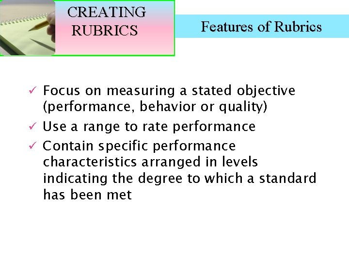 CREATING RUBRICS Features of Rubrics Focus on measuring a stated objective (performance, behavior or