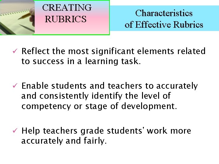 CREATING RUBRICS Characteristics of Effective Rubrics ü Reflect the most significant elements related to