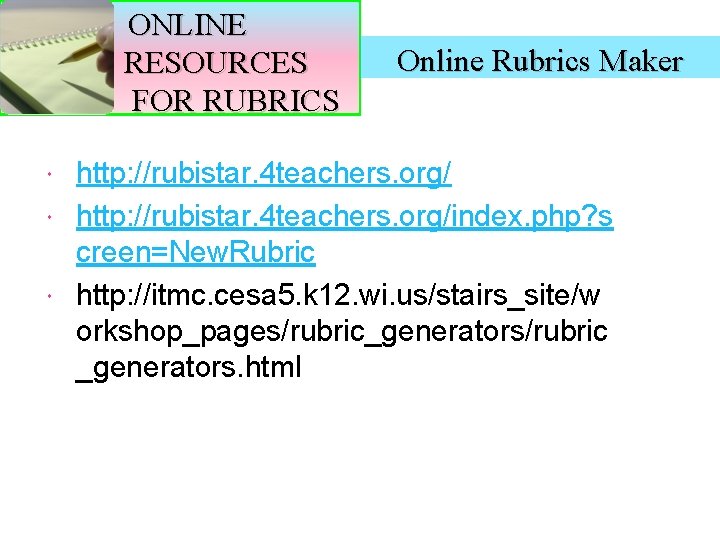ONLINE RESOURCES FOR RUBRICS Online Rubrics Maker http: //rubistar. 4 teachers. org/index. php? s