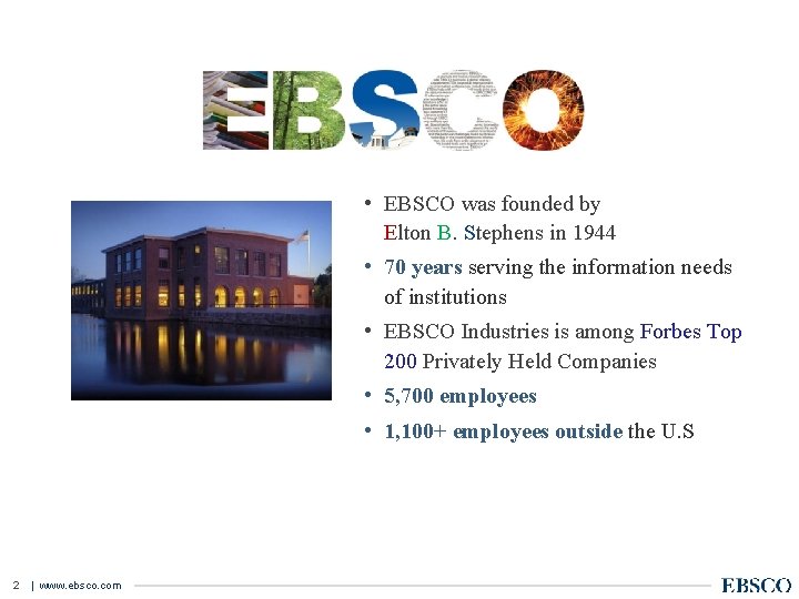  • EBSCO was founded by Elton B. Stephens in 1944 • 70 years