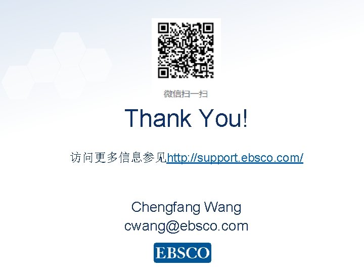 Thank You! 访问更多信息参见http: //support. ebsco. com/ Chengfang Wang cwang@ebsco. com 42 | www. ebsco.
