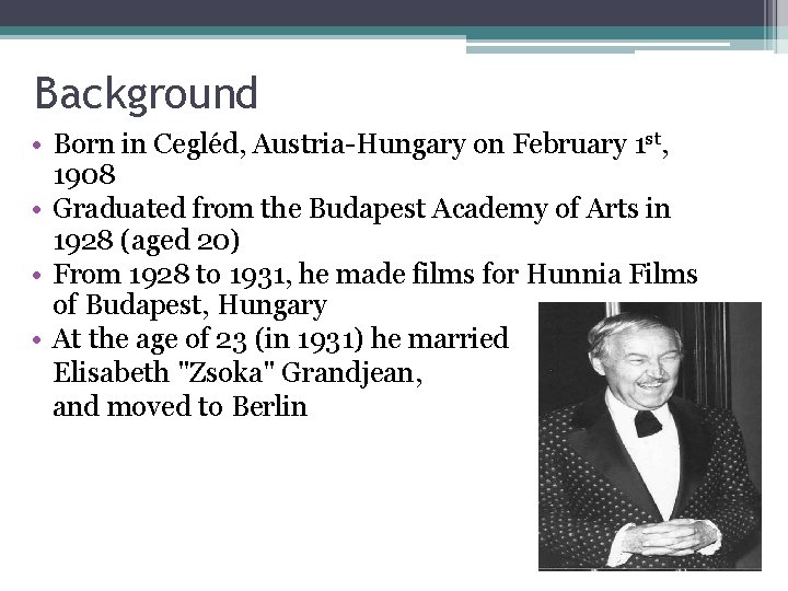 Background • Born in Cegléd, Austria-Hungary on February 1 st, 1908 • Graduated from