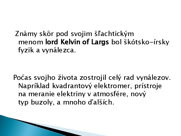 Známy skôr pod svojim šľachtickým menom lord Kelvin of Largs bol škótsko-írsky fyzik a