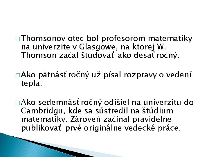 � Thomsonov otec bol profesorom matematiky na univerzite v Glasgowe, na ktorej W. Thomson