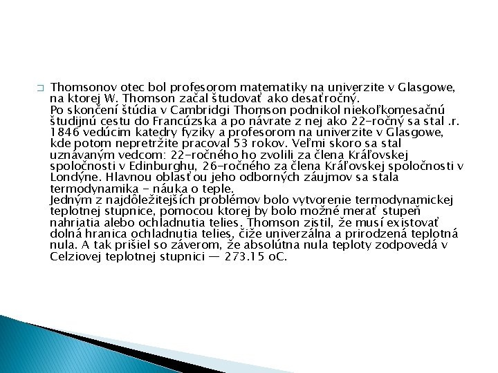 � Thomsonov otec bol profesorom matematiky na univerzite v Glasgowe, na ktorej W. Thomson