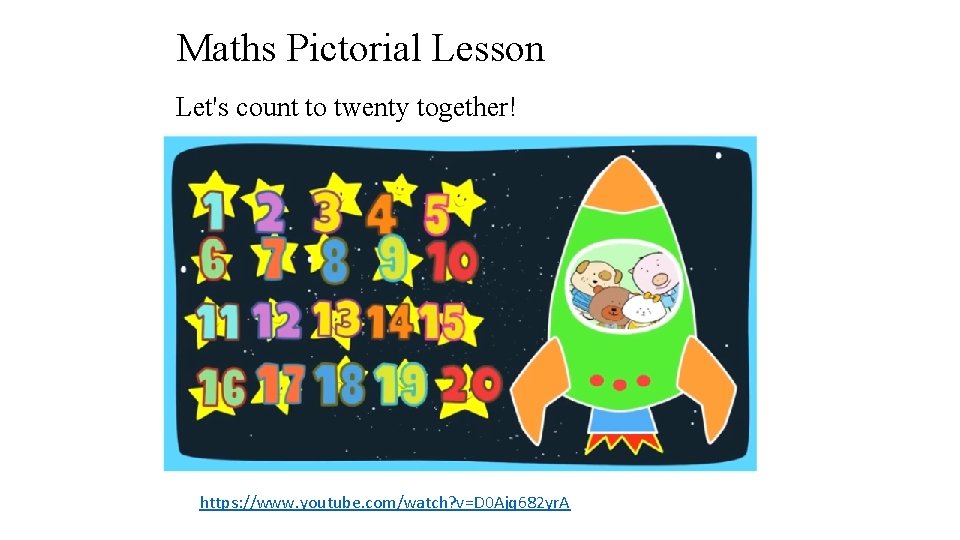 Maths Pictorial Lesson Let's count to twenty together! https: //www. youtube. com/watch? v=D 0