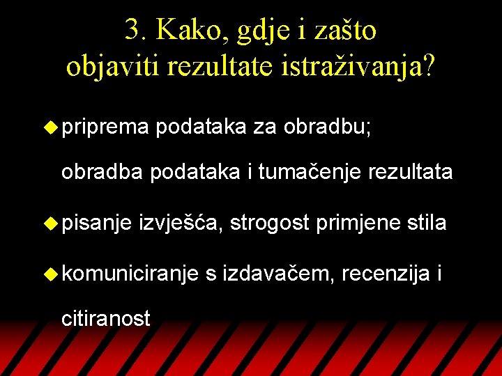 3. Kako, gdje i zašto objaviti rezultate istraživanja? u priprema podataka za obradbu; obradba