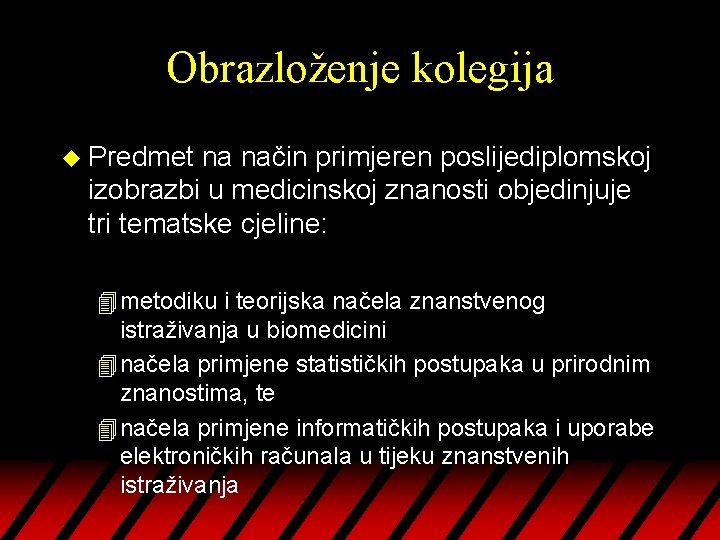 Obrazloženje kolegija u Predmet na način primjeren poslijediplomskoj izobrazbi u medicinskoj znanosti objedinjuje tri