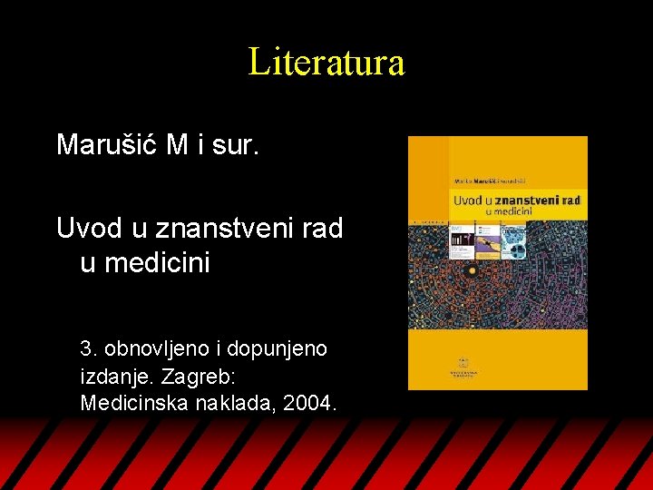 Literatura Marušić M i sur. Uvod u znanstveni rad u medicini 3. obnovljeno i