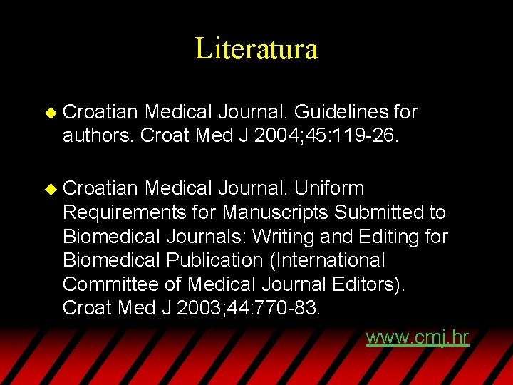 Literatura u Croatian Medical Journal. Guidelines for authors. Croat Med J 2004; 45: 119